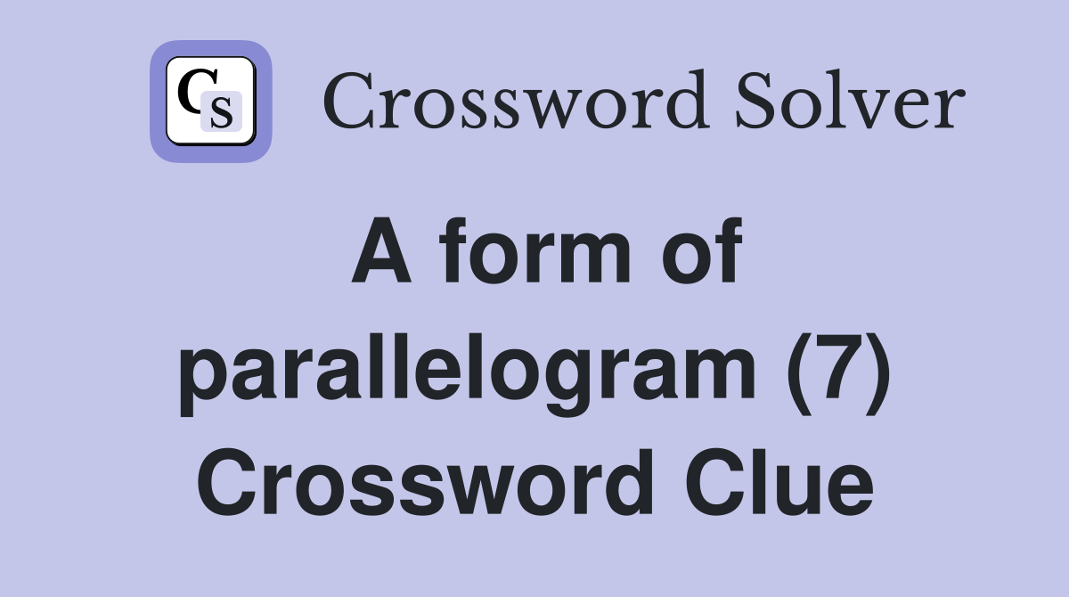 A form of parallelogram (7) Crossword Clue Answers Crossword Solver